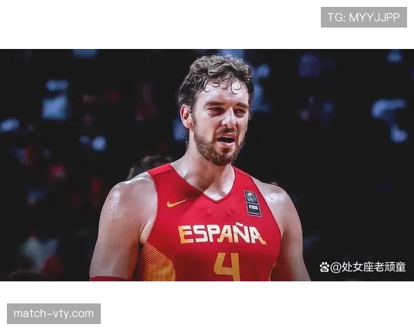 保罗·加索尔内线高效低位背打助力球队关键篮板提升